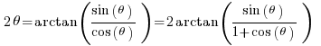     2theta = arctan( {sin(theta)}/{cos(theta)} )  = 2arctan({sin(theta)} / {1+cos(theta)})       