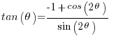    tan(theta) = { -1 + cos(2theta)} / {sin(2theta)}     