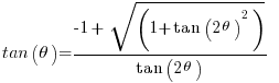    tan(theta) = { -1 +  sqrt(1+tan(2theta)^2)} / {tan(2theta)}     