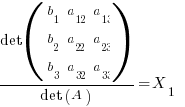 {det (matrix{3}{3}{ b_1 a_12 a_13 b_2 a_22 a_23 b_3 a_32 a_33})}/ {det(A)} = X_1    
