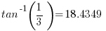    tan^-1(1/3) = 18.4349   