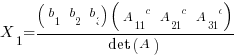X_1 = {(matrix{1}{3}{b_1 b_2 b_3})  (matrix{1}{3}{{A_11}^c {A_21}^c {A_31}^c})}/{det(A)}