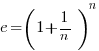 e = ( 1 + 1/n )^n 