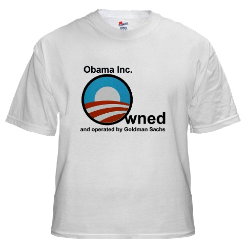 http://www.amarketplaceofideas.com/wp-content/uploads/2009/11/Obama-Inc-Owned-Operated-by-Goldman-Sachs-Tee-Shirt