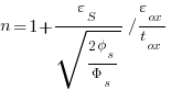 {n}= 1 +{varepsilon_S}/{sqrt { {2 phi_s } / {Phi_s}}} {/} {varepsilon_ox}/{t_ox}