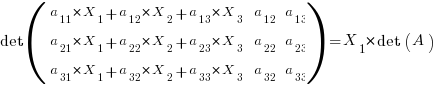 det (matrix{3}{3}{ a_11*X_1+a_12*X_2+a_13*X_3 a_12 a_13 a_21*X_1+a_22*X_2+a_23*X_3 a_22 a_23 a_31*X_1+a_32*X_2+a_33*X_3 a_32 a_33})  = X_1 * det(A)   