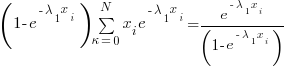 (1-e^{-lambda_1{x_i}}){sum{kappa=0}{N}{x_i}{e^{-lambda_1{x_i}}}}={e^{-lambda_1{x_i}}/(1-e^{-lambda_1{x_i}})}