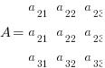 A = matrix{3}{3}{a_21 a_22 a_23 a_21 a_22 a_23 a_31 a_32 a_33} 
