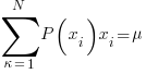 sum{kappa=1}{N}{P(x_i){x_i}}=mu