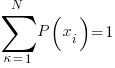 sum{kappa=1}{N}{P(x_i)}=1