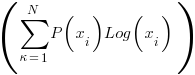 (sum{kappa=1}{N}{{P(x_i)} Log({x_i})  })