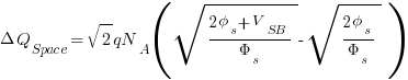 Delta Q_Space = {sqrt{2}}qN_A ( sqrt { {2 phi_s + V_SB}/{Phi_s} } - sqrt { {2 phi_s}/{Phi_s} } )