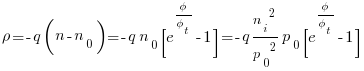  {rho}= -q(n-n_0)=-q{n_0}[e^{{phi}/{phi_t}}-1]=-q{{{n_i}^2}/{p_0}^2}{p_0}[e^{{phi}/{phi_t}}-1]