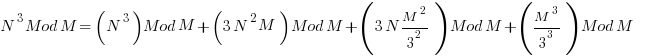 N^3 Mod M =  (N^3)Mod M  + (3N^2 M) Mod M  + (3N M^2/3^2)Mod M  + (M^3/3^3) Mod M          