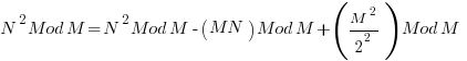 N^2 Mod M = N^2 Mod M  - (MN) Mod M + (M^2 / 2^2) Mod M     