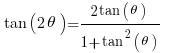     tan(2theta) = {2tan(theta)}/{1+tan^2(theta)}      