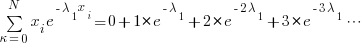 sum{kappa=0}{N}{x_i}{e^{-lambda_1{x_i}}}=0+1*e^{-lambda_1}+2*e^{-2{lambda_1}}+3*e^{-3{lambda_1}}cdots