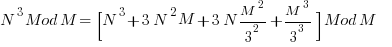 N^3 Mod M =  [ N^3 + 3N^2 M + 3N M^2/3^2 + M^3/3^3 ] Mod M          