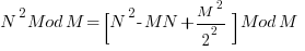 N^2 Mod M = [ N^2 - MN + M^2 / 2^2 ] Mod M     
