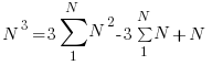   N^3  = 3 sum {1}{N}{N^2} - 3 sum {1}{N}{N} + N  