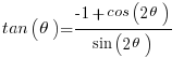    tan(theta) = { -1 + cos(2theta)} / {sin(2theta)}     