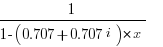 1/{1-(0.707+0.707i)*x}   