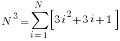  N^3  = sum{i=1}{N}{delim{[}{ 3i^2 + 3i + 1 }{]}}