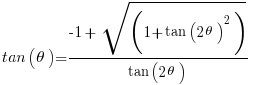    tan(theta) = { -1 +  sqrt(1+tan(2theta)^2)} / {tan(2theta)}     