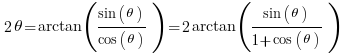     2theta = arctan( {sin(theta)}/{cos(theta)} )  = 2arctan({sin(theta)} / {1+cos(theta)})       
