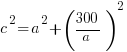 c^2=a^2+(300/a)^2