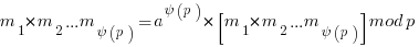m_1 * m_2 ...m_{psi(p)}  = a^{psi(p)}*[ m_1 * m_2 ...m_{psi(p)}]  mod p