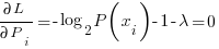 {partial L} / {partial P_i}= {-log_2 P(x_i)}-1-{lambda}=0