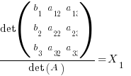 {det (matrix{3}{3}{ b_1 a_12 a_13 b_2 a_22 a_23 b_3 a_32 a_33})}/ {det(A)} = X_1    