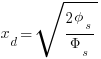  x_d = sqrt { {{2 phi_s }/{Phi_s}} } 