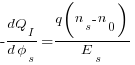 -{dQ_I}/{{d}{phi_s}}={{q}{(n_s-n_0)}} /E_s