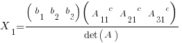 X_1 = {(matrix{1}{3}{b_1 b_2 b_3})  (matrix{1}{3}{{A_11}^c {A_21}^c {A_31}^c})}/{det(A)}