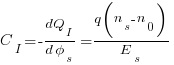 {C_I}=-{dQ_I}/{{d}{phi_s}}={{q}{(n_s-n_0)}} /E_s