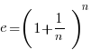 e = ( 1 + 1/n )^n 