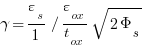 gamma = {varepsilon_s}/{1} {/} {varepsilon_ox}/{t_ox} {sqrt{2 Phi_s }} gamma = {varepsilon_s}/{1} {/} {varepsilon_ox}/{t_ox} {sqrt{2 Phi_s }}