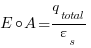 E circ A = q_total / varepsilon_s E circ A = q_total / varepsilon_s