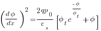 ({d{phi}}/{dx})^2 = {{2qp_0}/{varepsilon_s}} {[{phi_t}e^{{-phi}/{phi_t}}+{phi}]}
