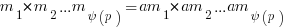 m_1 * m_2 ...m_{psi(p)}  = am_1 * am_2 ...am_{psi(p)}  