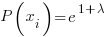{P(x_i)}= e^{1+{lambda}}