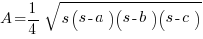 A=1/4 sqrt{s(s-a)(s-b)(s-c)}
