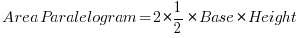   Area Paralelogram = 2 * {1/2} * Base * Height