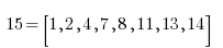  15 = [ 1, 2, 4, 7, 8, 11,13, 14 ]  