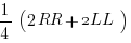 1/4 (2RR + 2LL) 