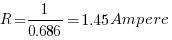 R = 1/0.686= 1.45 Ampere