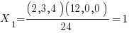 X_1 = { (2 , 3 , 4)(12 , 0 , 0)}/{24} =1