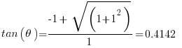    tan(theta) = { -1 +  sqrt(1+1^2)} / {1} = 0.4142     